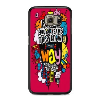 Follow Your Dream They Know The Way Samsung Galaxy S6 / S6 Edge / S6 Edge Plus Case