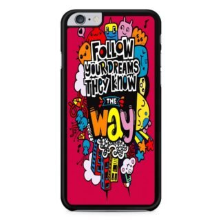 Follow Your Dream They Know The Way iPhone 6 / 6S / 6 Plus / 6S Plus Case