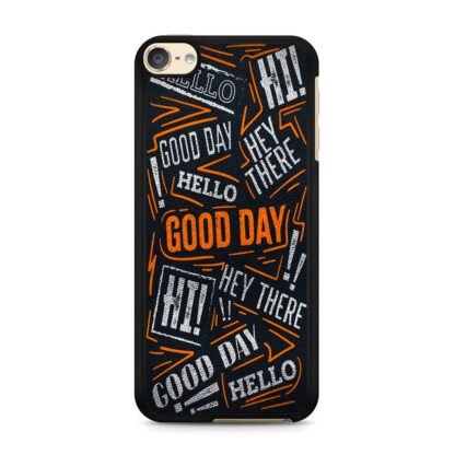 Hello Hey There Good Day iPod Touch 6 / 7 Case