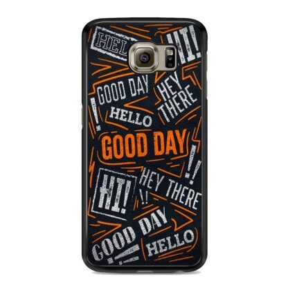 Hello Hey There Good Day Samsung Galaxy S6 / S6 Edge / S6 Edge Plus Case