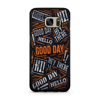 Hello Hey There Good Day Samsung Galaxy S7 / S7 Edge Case