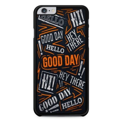 Hello Hey There Good Day iPhone 6 / 6S / 6 Plus / 6S Plus Case