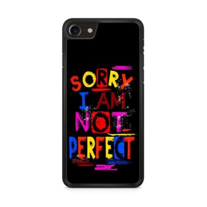 Sorry I Am Not Perfect Quote iPhone 7 / 8 / SE 2020 / SE 2022 Case