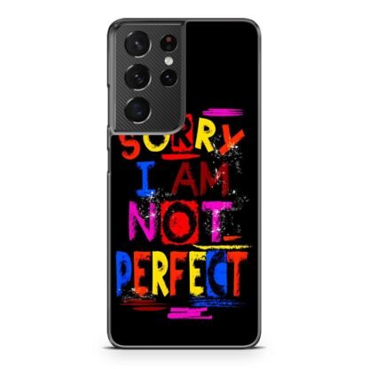 Sorry I Am Not Perfect Quote Samsung Galaxy S21 / S21 Plus / S21 Ultra / S21 FE Case