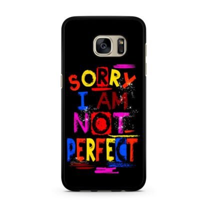Sorry I Am Not Perfect Quote Samsung Galaxy S7 / S7 Edge Case