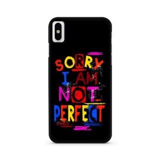 Sorry I Am Not Perfect Quote iPhone X / XR / XS / XS Max Case