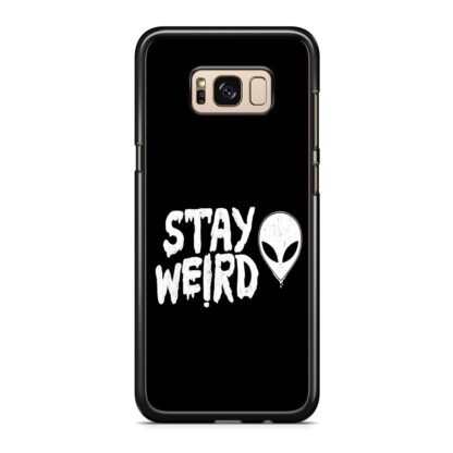 Stay Weird Black Quote Samsung Galaxy S8 / S8 Plus Case