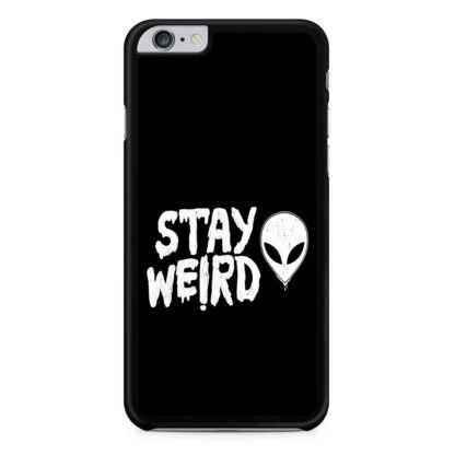 Stay Weird Black Quote iPhone 6 / 6S / 6 Plus / 6S Plus Case