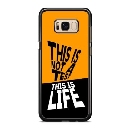 This Is Not A Test This Is Life Samsung Galaxy S8 / S8 Plus Case