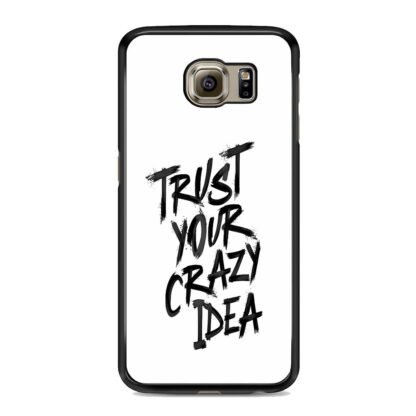 Trust Your Crazy Idea Samsung Galaxy S6 / S6 Edge / S6 Edge Plus Case