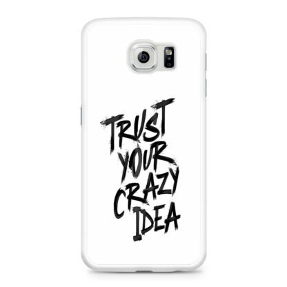 Trust Your Crazy Idea Samsung Galaxy S6 / S6 Edge / S6 Edge Plus Case - Image 2